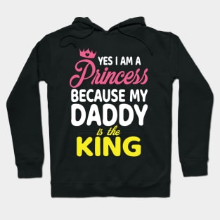 Yes I Am A Princess Because My Daddy Is The King Father Papa Hoodie